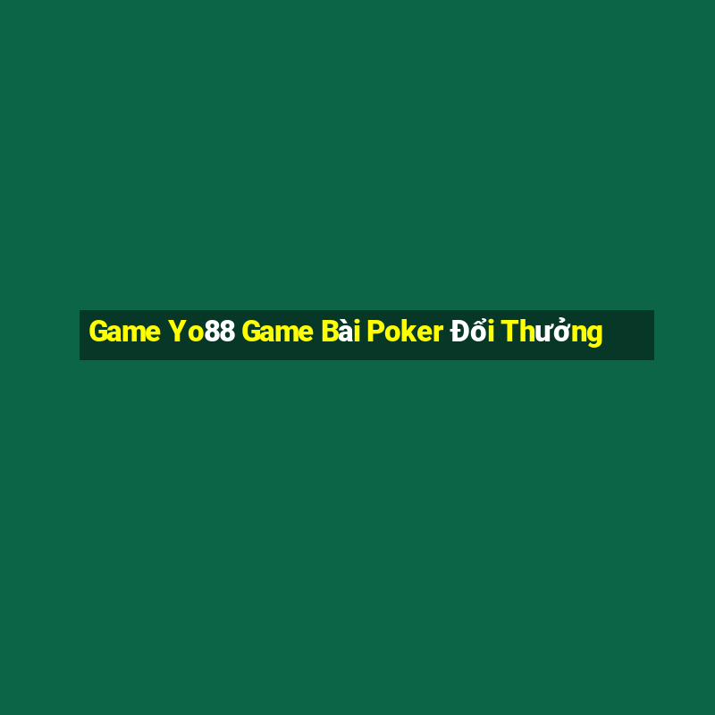 Game Yo88 Game Bài Poker Đổi Thưởng