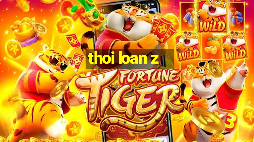 thoi loan z