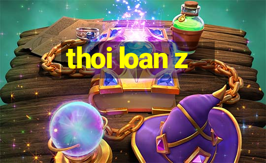 thoi loan z