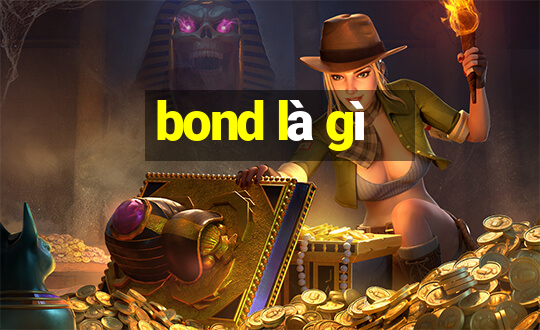 bond là gì