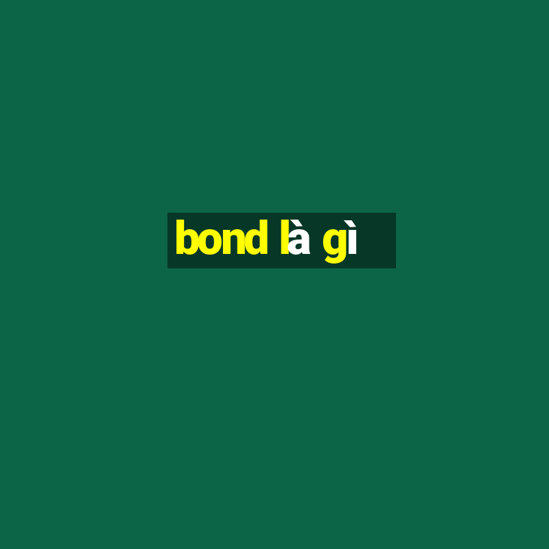 bond là gì