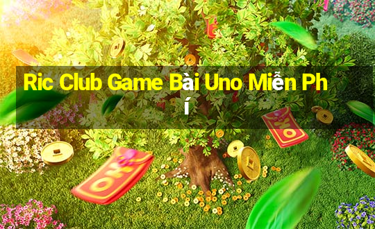 Ric Club Game Bài Uno Miễn Phí