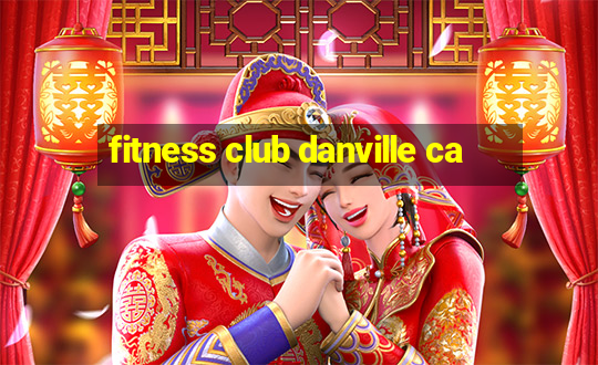 fitness club danville ca