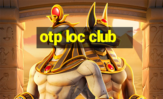 otp loc club