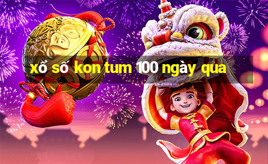 xổ số kon tum 100 ngày qua