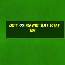 Bet 69 Game Bài Ku.Fun