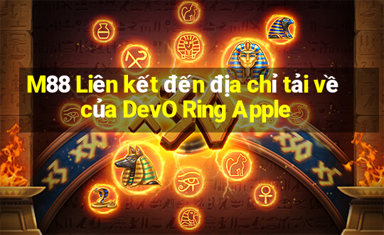 M88 Liên kết đến địa chỉ tải về của DevO Ring Apple