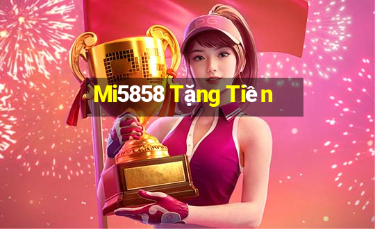 Mi5858 Tặng Tiền