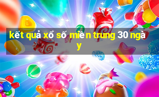 kết quả xổ số miền trung 30 ngày