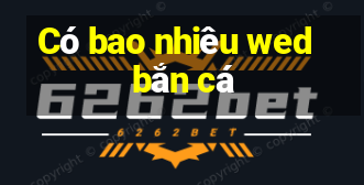 Có bao nhiêu wed bắn cá