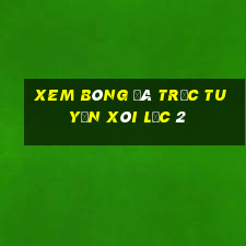 xem bóng đá trực tuyến xôi lạc 2