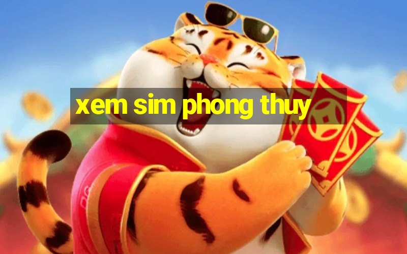 xem sim phong thuy