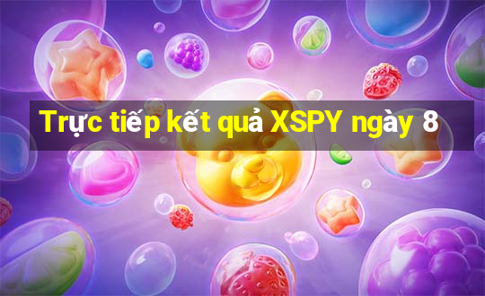 Trực tiếp kết quả XSPY ngày 8