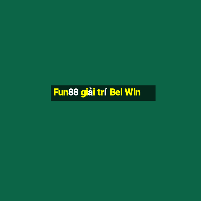 Fun88 giải trí Bei Win