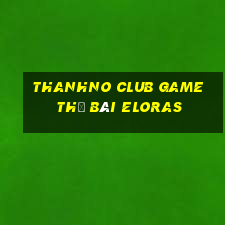 Thanhno Club Game Thẻ Bài Eloras