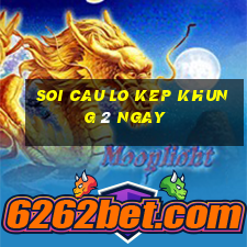 soi cau lo kep khung 2 ngay