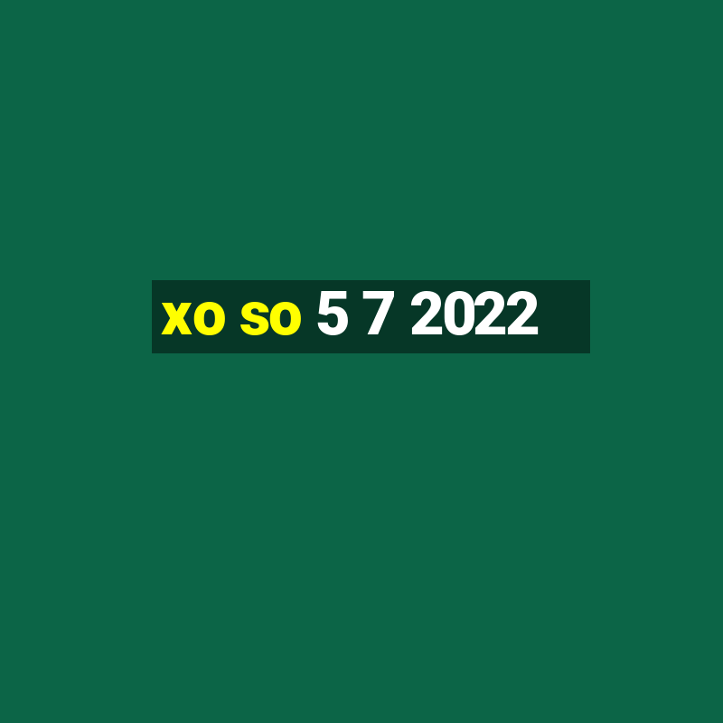 xo so 5 7 2022