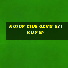 Hutop Club Game Bài Ku.Fun