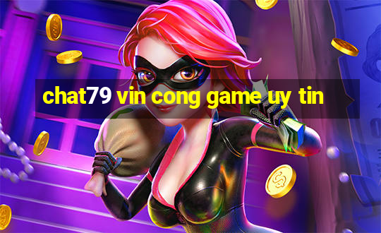 chat79 vin cong game uy tin