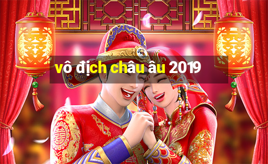 vô địch châu âu 2019