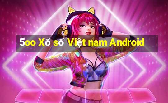 5oo Xổ số Việt nam Android