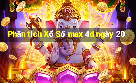 Phân tích Xổ Số max 4d ngày 20