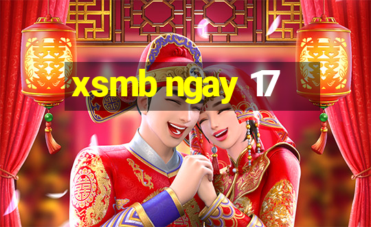 xsmb ngay 17