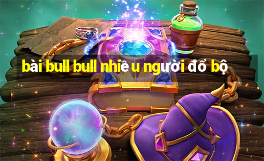 bài bull bull nhiều người đổ bộ