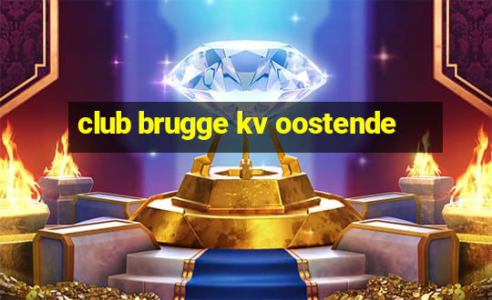 club brugge kv oostende