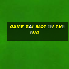 game bài slot đổi thưởng