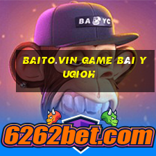 Baito.Vin Game Bài Yugioh