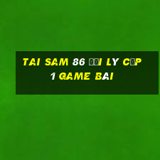 Tai Sam 86 Đại Lý Cấp 1 Game Bài