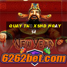 Quay thử XSND ngày 14