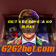 chốt kèo bóng đá hôm nay