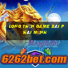 Long Thần Game Bài Phái Mạnh