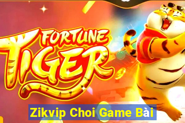 Zikvip Choi Game Bài