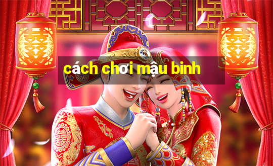 cách chơi mậu binh