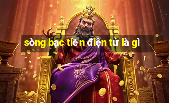 sòng bạc tiền điện tử là gì