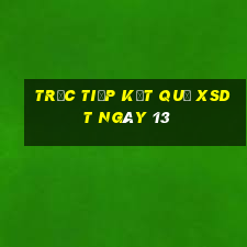 Trực tiếp kết quả XSDT ngày 13