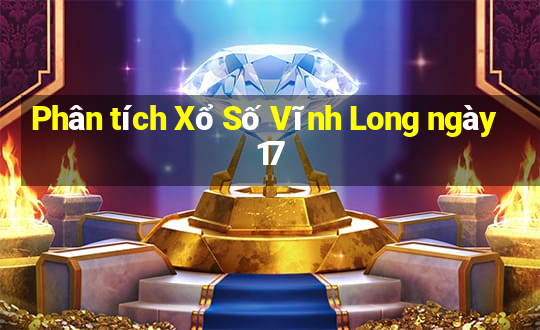 Phân tích Xổ Số Vĩnh Long ngày 17