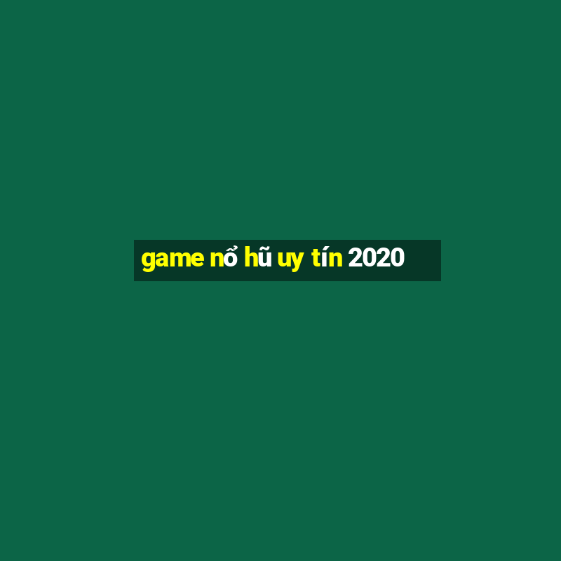 game nổ hũ uy tín 2020