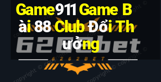 Game911 Game Bài 88 Club Đổi Thưởng