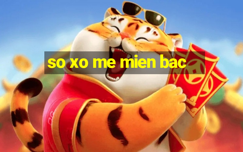 so xo me mien bac