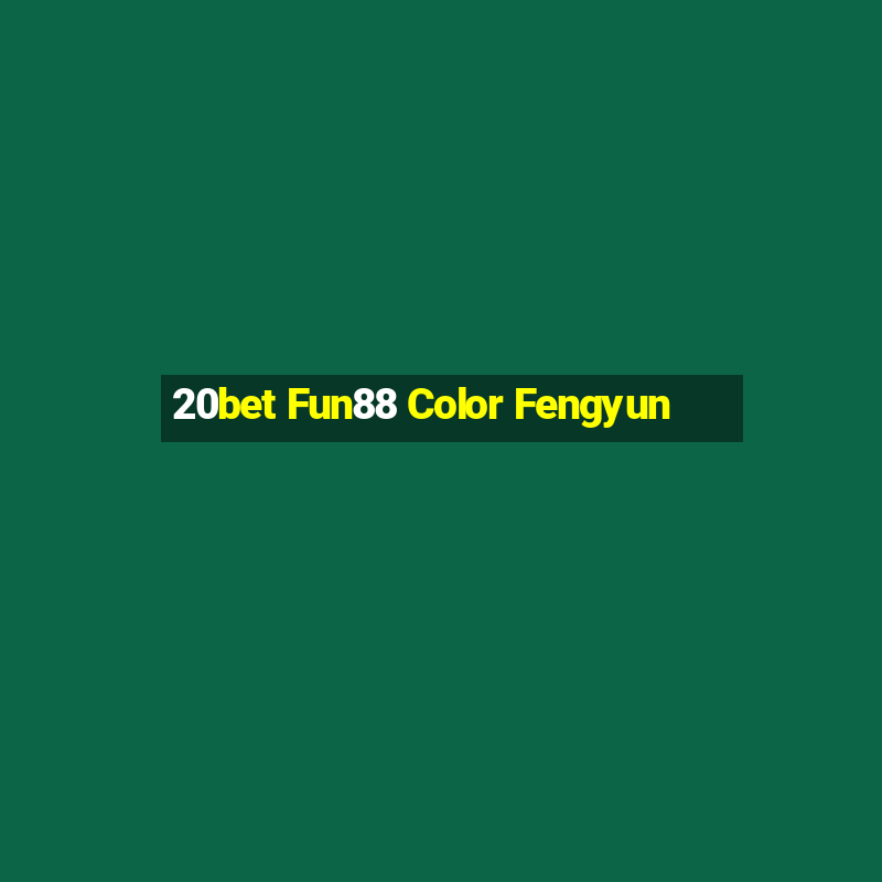 20bet Fun88 Color Fengyun