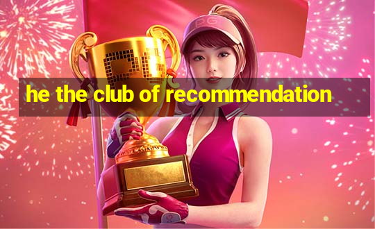 he the club of recommendation