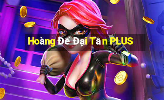 Hoàng Đế Đại Tần PLUS