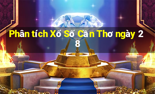 Phân tích Xổ Số Cần Thơ ngày 28