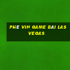 Phê Vin Game Bài Las Vegas