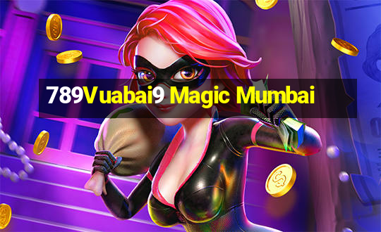 789Vuabai9 Magic Mumbai