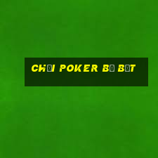 chơi poker bị bắt